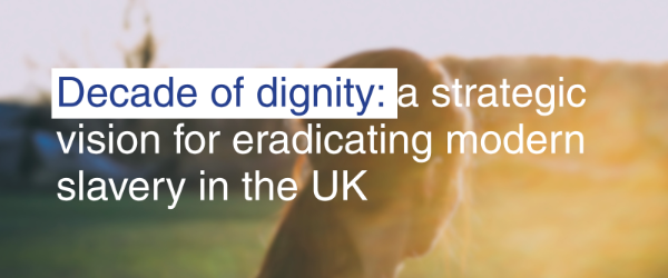 Decade of dignity: a strategic vision for eradicating modern slavery in the UK supporting image